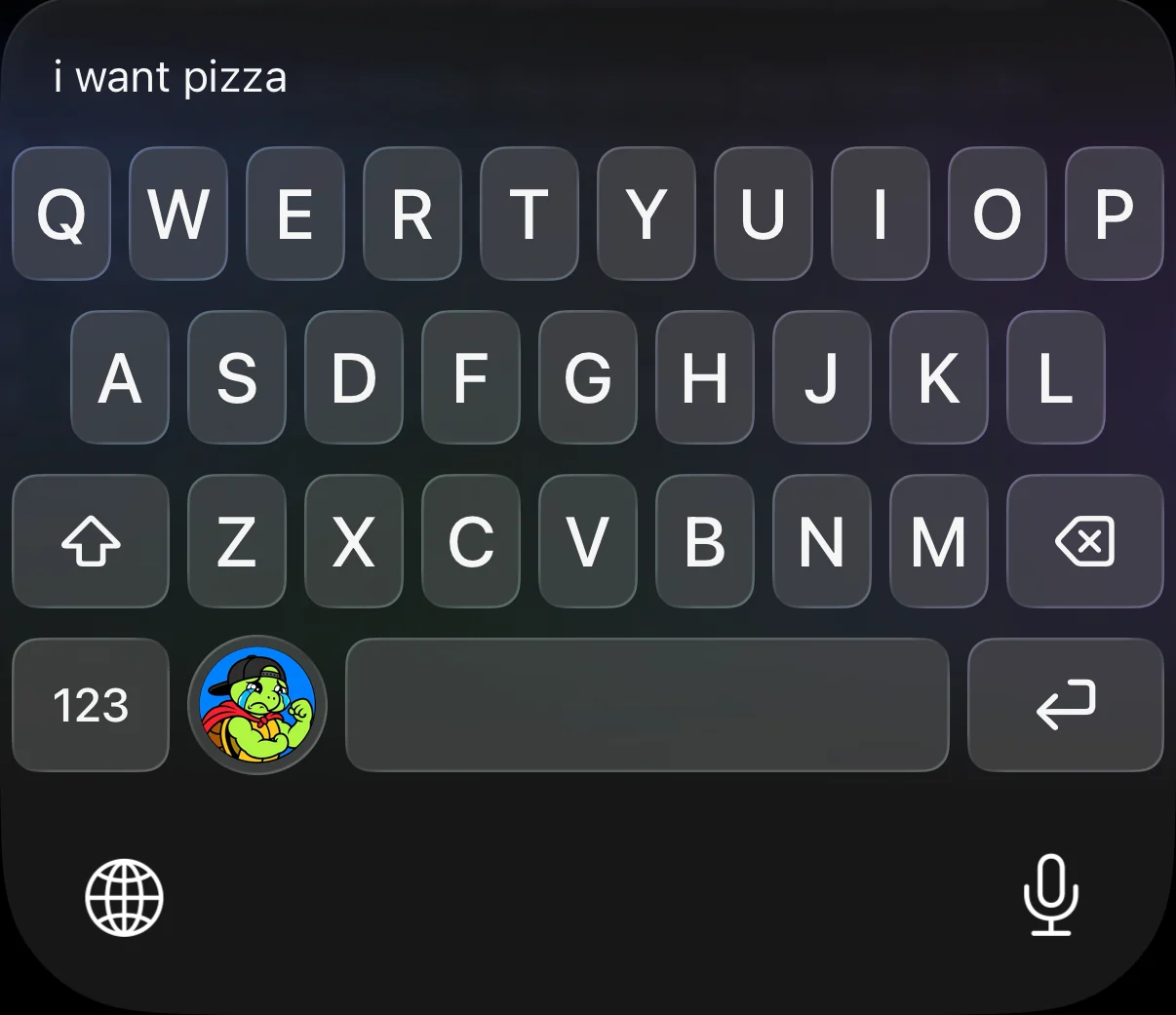 The keyboard with the message “i want pizza” typed and the turtle key ready